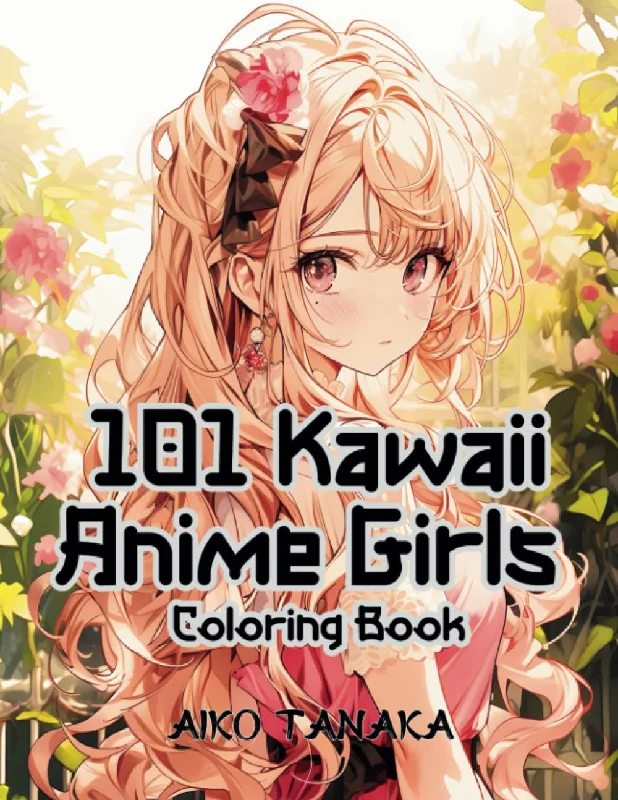 101 Kawaii Anime Girls Coloring Book: Pretty Anime Characters in Varieties of Fashion Style for Adults and Teens . Easy Coloring Pages for Stress Relief and Relaxation. (Anime Coloring Book)