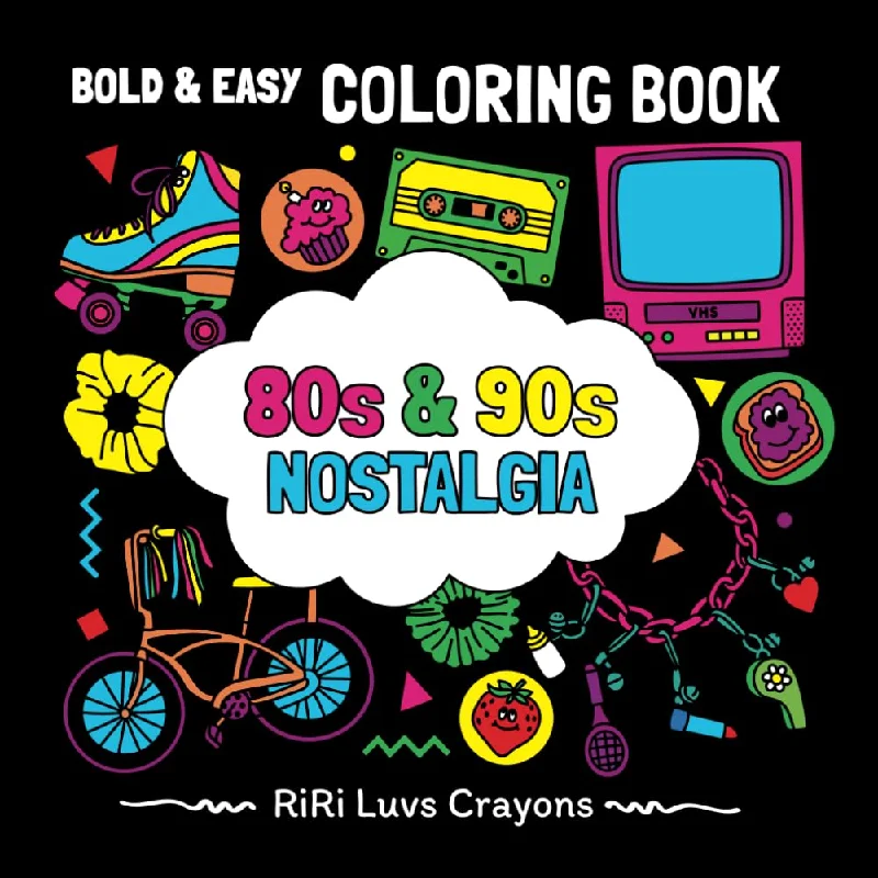 80s & 90s Nostalgia Coloring Book: Bold & Easy Designs for Adults and Kids: Totally Awesome Childhood Memories, Toys, Technology, Beauty Items from ... Luvs Crayons Bold and Easy Coloring Books)