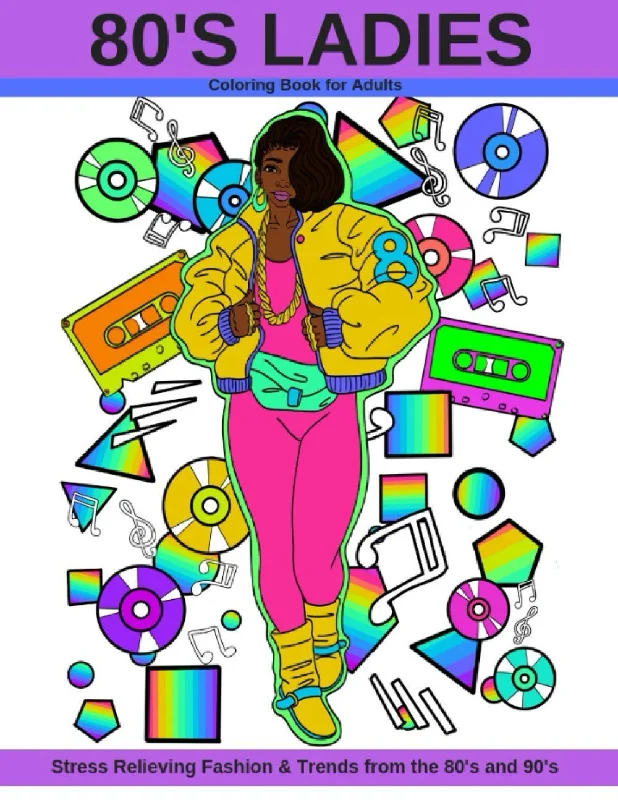 80's Ladies: Coloring Book for Adults Stress Relieving Fashion & Trends from the 80's and 90's