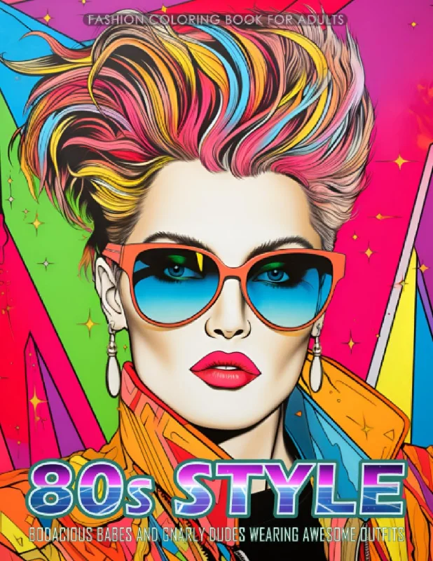 80s Style - Fashion Coloring Book for Adults: Bodacious Babes and Gnarly Dudes Wearing Awesome Outfits (Fashion Coloring for Teens & Adults)