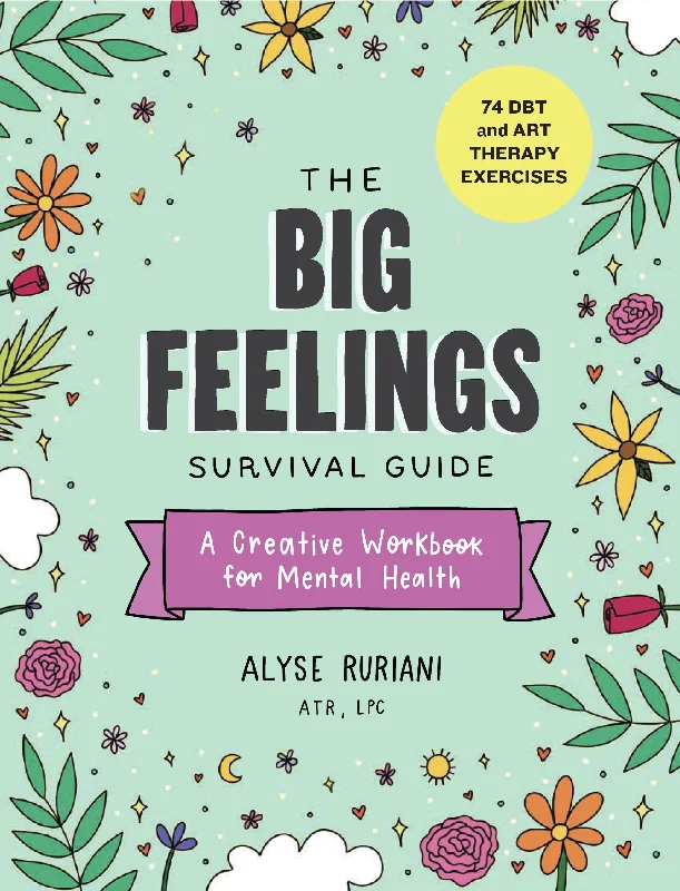 The Big Feelings Survival Guide: A Creative Workbook for Mental Health (74 DBT and Art Therapy Exercises)